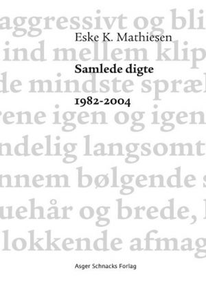 Samlede Digte 1982-2004 - Eske K. Mathiesen - Bog