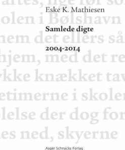 Samlede Digte 2004-2014 - Eske K. Mathiesen - Bog