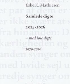 Samlede Digte 2014-2016 - Eske K. Mathiesen - Bog