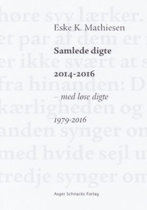 Samlede Digte 2014-2016 - Eske K. Mathiesen - Bog