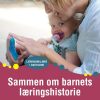 Sammen Om Barnets Læringshistorie - Kristina Avenstrup - Bog