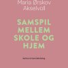 Samspil Mellem Skole Og Hjem - Maria ørskov Akselvoll - Bog