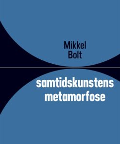 Samtidskunstens Metamorfose - Mikkel Bolt - Bog
