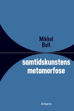 Samtidskunstens Metamorfose - Mikkel Bolt - Bog