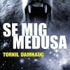 Se Mig, Medusa - Torkil Damhaug - Bog
