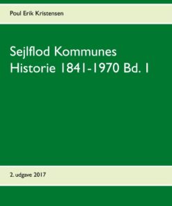 Sejlflod Kommunes Historie 1841-1970 Bd. 1 (Bog)