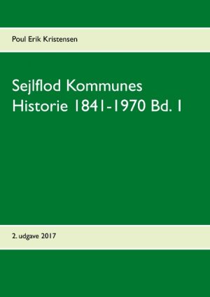 Sejlflod Kommunes Historie 1841-1970 Bd. 1 (Bog)