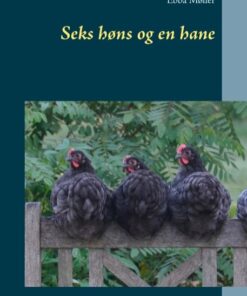 Seks Høns Og En Hane - Ebba Møller - Bog