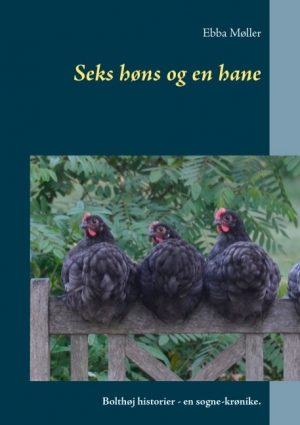 Seks Høns Og En Hane - Ebba Møller - Bog