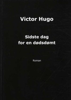 Sidste Dag For En Dødsdømt - Victor Hugo - Bog