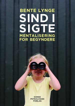 Sind I Sigte - Mentalisering For Begyndere - Bente Lynge - Bog