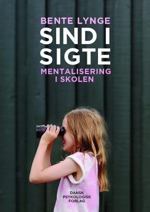 Sind I Sigte - Mentalisering I Skolen - Bente Lynge - Bog