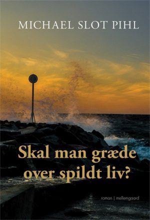 Skal Man Græde Over Et Spildt Liv - Michael Slot Pihl - Bog