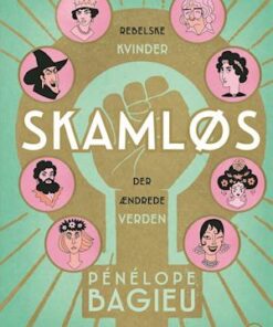 Skamløs - rebelske kvinder der ændrede verden