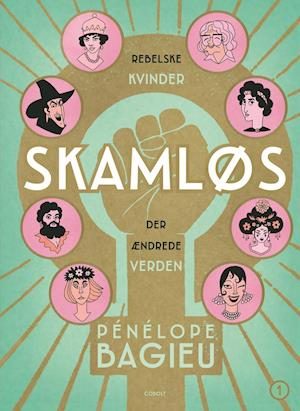 Skamløs - rebelske kvinder der ændrede verden
