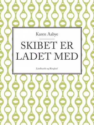 Skibet Er Ladet Med - Karen Aabye - Bog