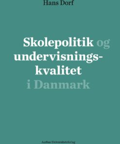 Skolepolitik Og Undervisningskvalitet I Danmark - Hans Degn - Bog