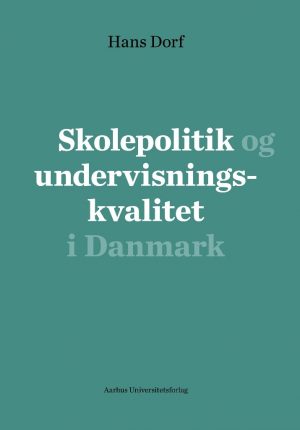 Skolepolitik Og Undervisningskvalitet I Danmark - Hans Degn - Bog