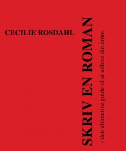 Skriv En Roman - Den Ultimative Guide Til At Udleve Din Drøm - Cecilie Rosdahl - Bog