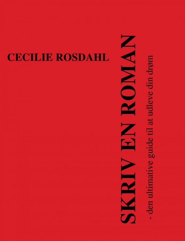 Skriv En Roman - Den Ultimative Guide Til At Udleve Din Drøm - Cecilie Rosdahl - Bog