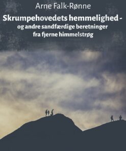 Skrumpehovedets Hemmelighed - Og Andre Sandfærdige Beretninger Fra Fjerne Himmelstrøg - Arne Falk-rønne - Bog