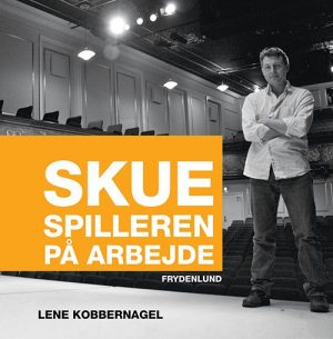 Skuespilleren På Arbejde - Lene Kobbernagel - Bog