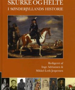 Skurke Og Helte I Sønderjyllands Historie - Inge Adriansen - Bog