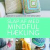 Slap Af Med Mindful Hækling - Interweave - Bog