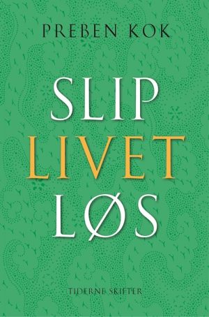 Slip Livet Løs - Preben Kok - Bog