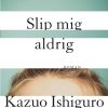 Slip Mig Aldrig - Kazuo Ishiguro - Bog