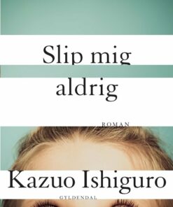 Slip Mig Aldrig - Kazuo Ishiguro - Bog