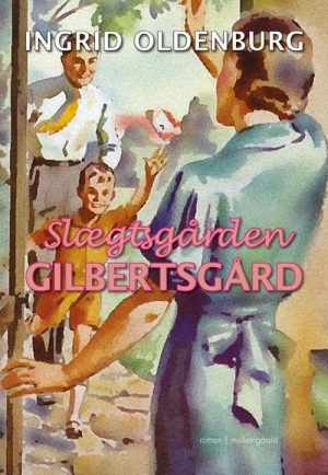 Slægtsgården Gilbertsgård - Ingrid Oldenburg - Bog