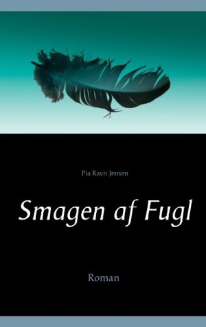 Smagen Af Fugl - Pia Ravn Jensen - Bog