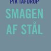 Smagen Af Stål - Pia Tafdrup - Bog