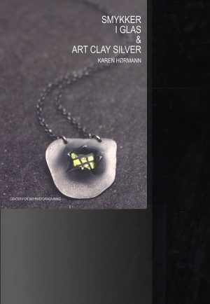 Smykker I Glas Og Art Clay Silver - Karen Hørmann - Bog