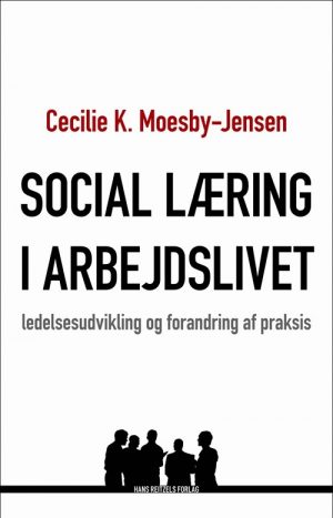 Social Læring I Arbejdslivet - Cecilie K. Moesby-jensen - Bog