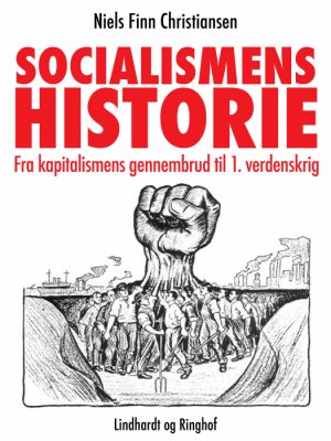 Socialismens historie. Fra kapitalismens gennembrud til 1. verdenskrig (E-bog)