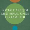 Socialt arbejde med børn, unge og familier (Bog)