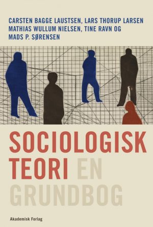 Sociologisk Teori - En Grundbog - Lars Thorup Larsen - Bog