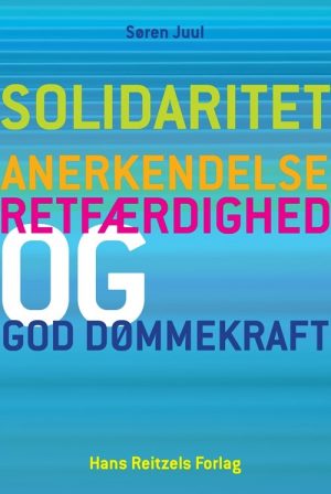 Solidaritet, Anerkendelse, Retfærdighed Og God Dømmekraft - Søren Juul - Bog