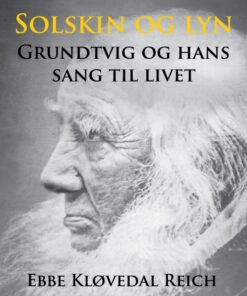 Solskin og lyn: Grundtvig og hans sang til livet (E-bog)