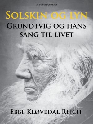 Solskin og lyn: Grundtvig og hans sang til livet (E-bog)
