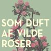 Som Duft Af Vilde Roser - Grethe Heltberg - Bog