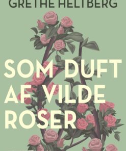 Som Duft Af Vilde Roser - Grethe Heltberg - Bog