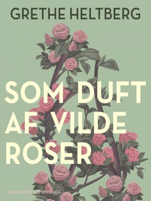 Som Duft Af Vilde Roser - Grethe Heltberg - Bog