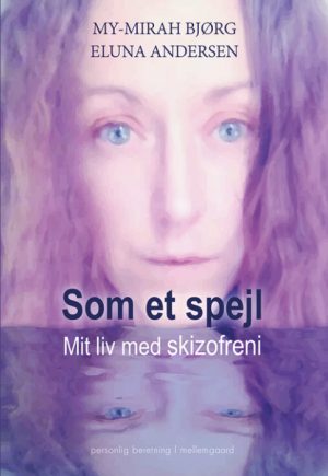 Som et spejl - mit liv med skizofreni (E-bog)