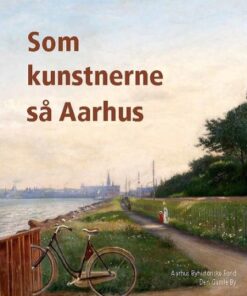 Som kunstnerne så Aarhus (Bog)