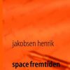 Space Fremtiden Og Mig - Henrik Jakobsen - Bog