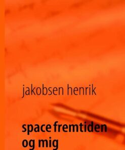 Space Fremtiden Og Mig - Henrik Jakobsen - Bog