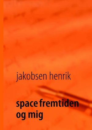 Space Fremtiden Og Mig - Henrik Jakobsen - Bog